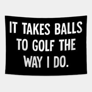 It Takes Balls to Golf The Way I Do Tapestry