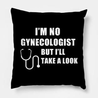I'm No Gynecologist But I'll Take A Look Pillow