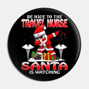 Be Nice To The Travel Nurse Santa is Watching Pin
