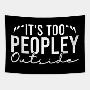 It's Too Peopley Outside Tapestry