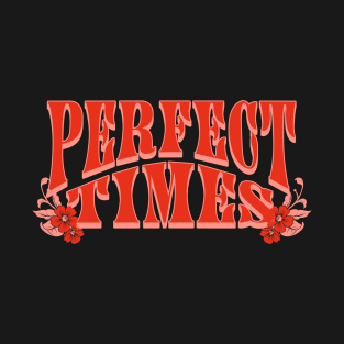 PERFECT TIMES T-Shirt