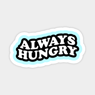 Always Hungry Magnet