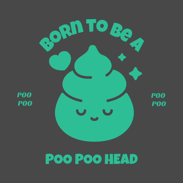 Born to be Poo Poo Head, PooPoo Head fun by One Eyed Cat Design