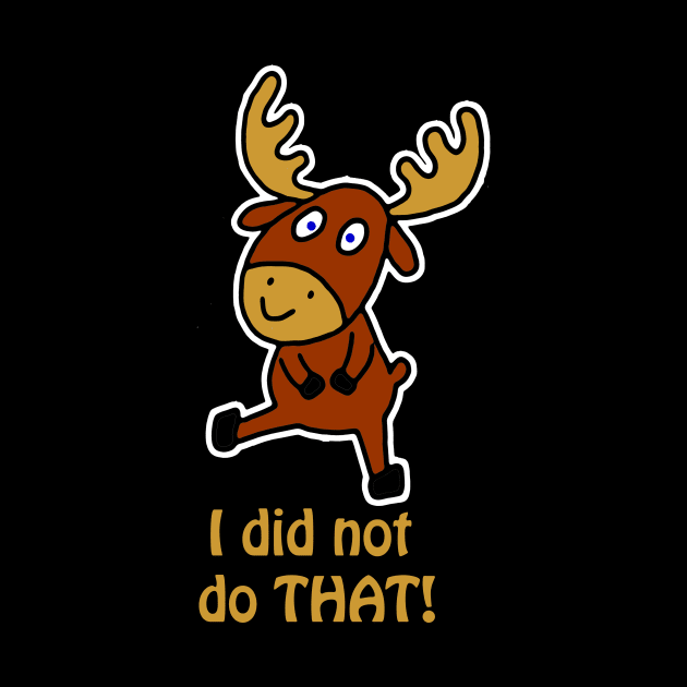 I did not do THAT! Fun and cute moose by MarionsArt
