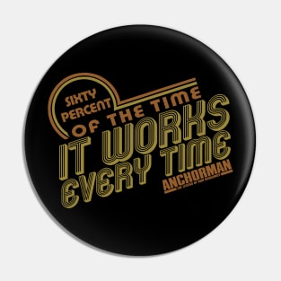 Anchorman It Works Every Time Quote Pin