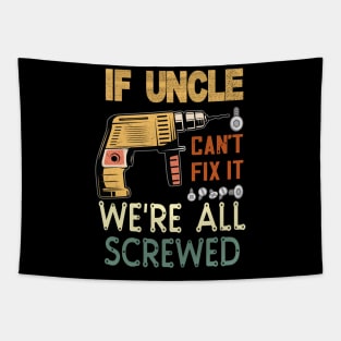 if uncle cant fix it we are all screwed..uncle funny gift Tapestry