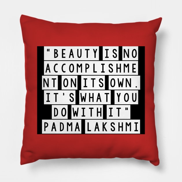 Quote padma lakshmi Pillow by Dexter