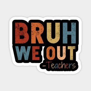 We Out Teacher Shirt, Bruh Teacher Shirt, Bruh We Out, Last Day of School T Shirt, End of Year Teacher, Funny Teacher Shirt, Teacher Gift Magnet