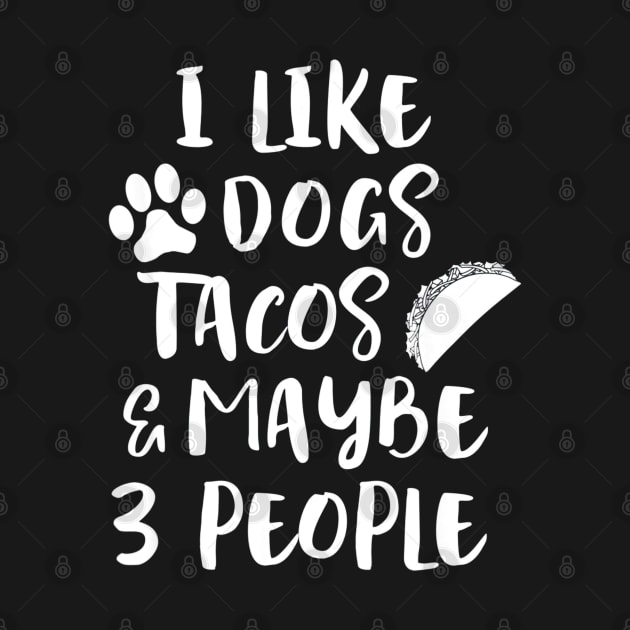 I LIKE DOGS TACOS MAYBE 3 PEOPLE by CovidStore