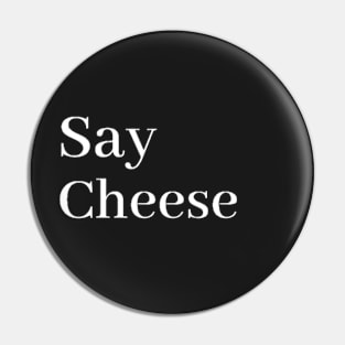 say cheese Pin