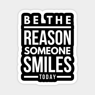 Be The Reason Someone Smiles Today - Motivational Words Magnet