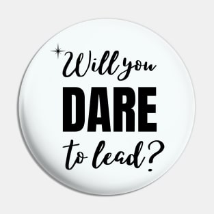 Will you dare to lead Pin