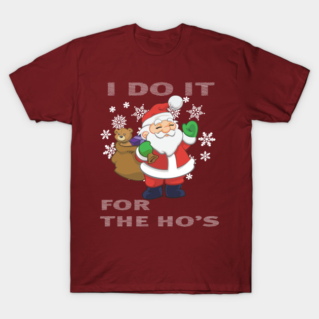 i do it for the ho's christmas shirt