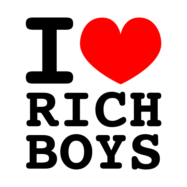 I Love Rich Boys by Wearing Silly