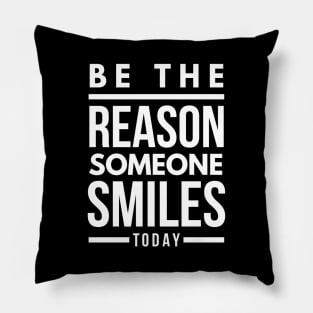 Be The Reason Someone Smiles Today - Motivational Words Pillow