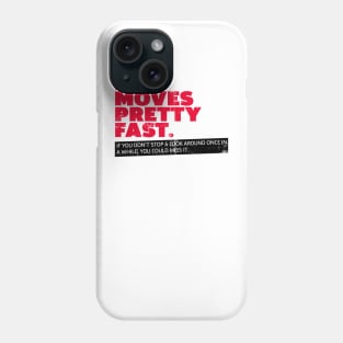 Movies qoutes, Life Moves Pretty Fast Phone Case