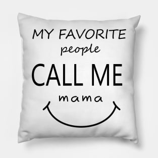 my favorite people call me mama shirts gift for mom Pillow