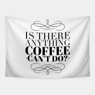 Is there anything coffee can't do Tapestry
