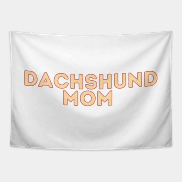 Dachshund Mom - Dog Quotes Tapestry by BloomingDiaries