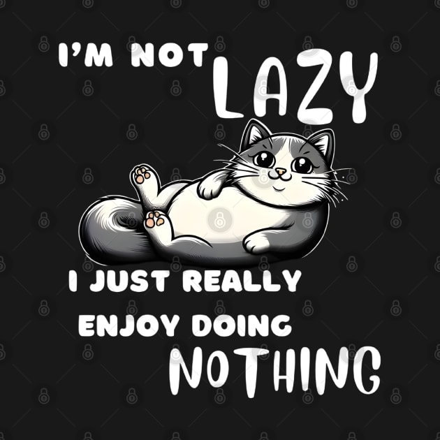 Funny Cat I'm Not Lazy I Just Really Enjoy Doing Nothing by justingreen
