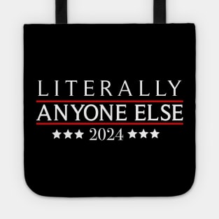 Literally Anyone Else 2024 Funny Political Election Tote