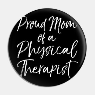 Graduation Mother's Quote Proud Mom of a Physical Therapist Pin