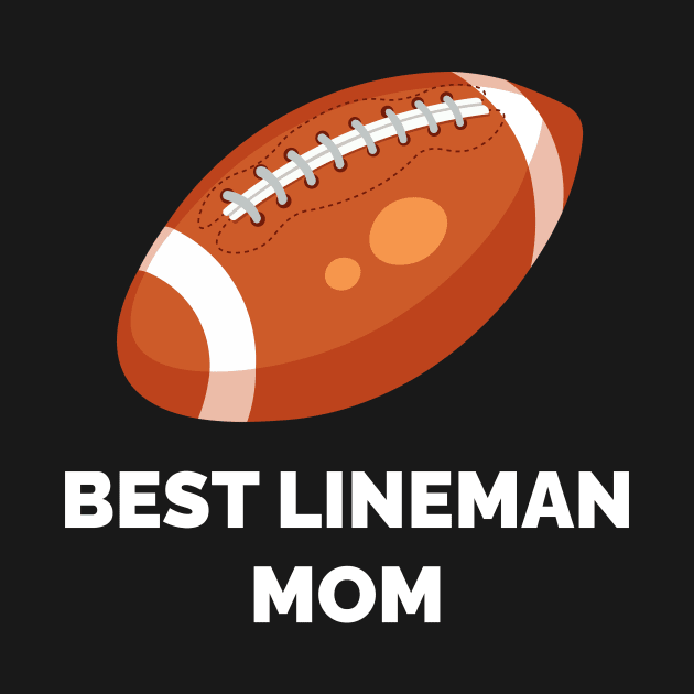 Best Lineman Mom - Football Lineman Mom by CoolandCreative