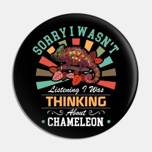 Chameleon lovers Sorry I Wasn't Listening I Was Thinking About Chameleon Pin