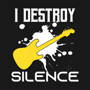 I Destroy Silence - Funny Saying Gift Ideas For Guitar Player  Birthday gift T-Shirt