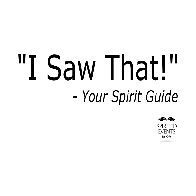 I Saw That - Your Spirit Guide by Spirited Events by Jofa