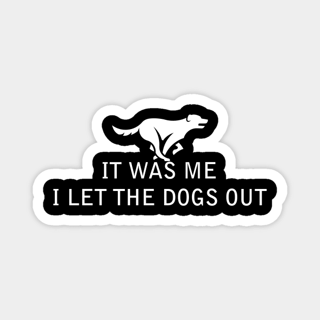It Was Me, I Let the Dogs Out Magnet by jrsv22