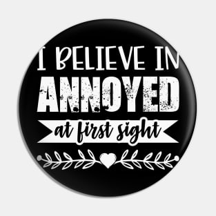 I Belive In Annoyed At First Sight Funny Sarcastic Quote Pin