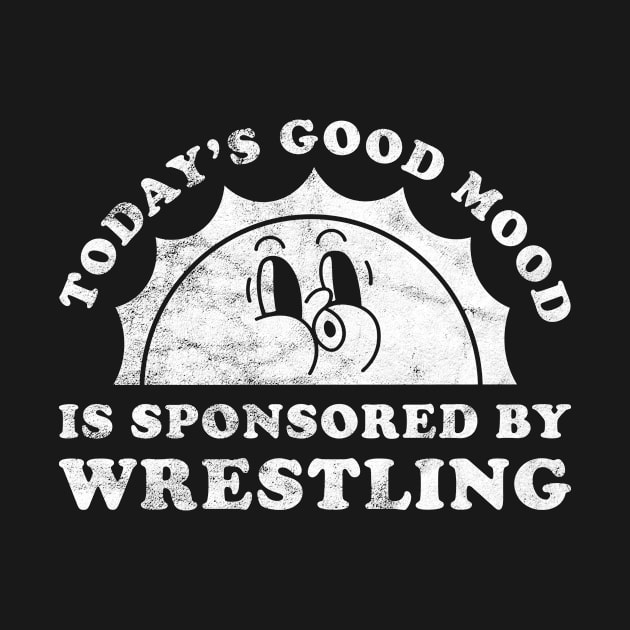 Today's Good Mood Is Sponsored By Wrestling Gift for Wrestling Lover by JKFDesigns