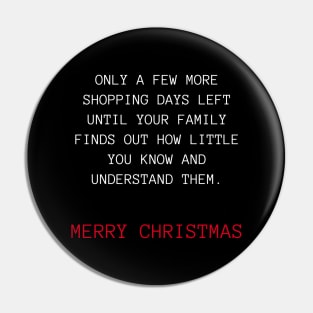 Only A Few More Shopping Days Left Until Your Family Finds Out How Little You Know And Understand Them. Christmas Humor. Rude, Offensive, Inappropriate Christmas Design. White And Red Pin