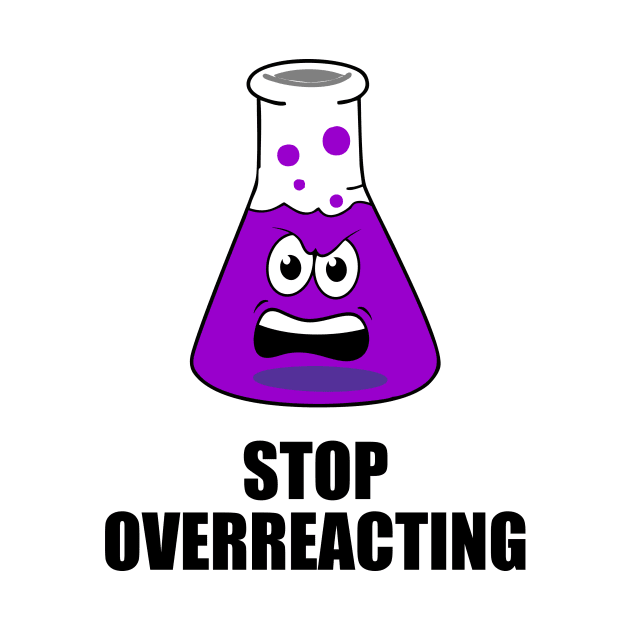 stop overreacting funny design chemistry by Typography Dose