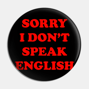 SORRY I DON'T SPEAK ENGLISH Pin