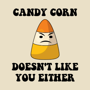 Candy Corn Doesn't Like You Either T-Shirt