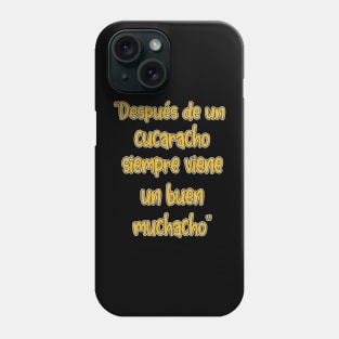 Despues de un cucaracho siempre viene un buen muchacho Phone Case