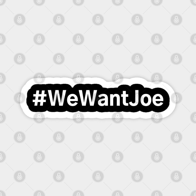 #WeWantJoe We Want Joe Magnet by AwesomeDesignz