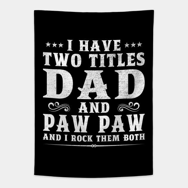 I Have Two Titles Dad And Paw Paw Father's Day Gift Tapestry by DragonTees