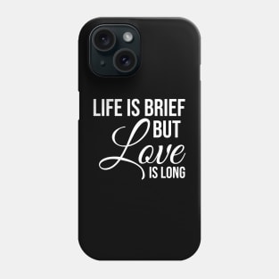 Life is brief but love is LONG Phone Case