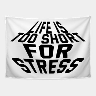 Life Is Too Short For Stress Tapestry