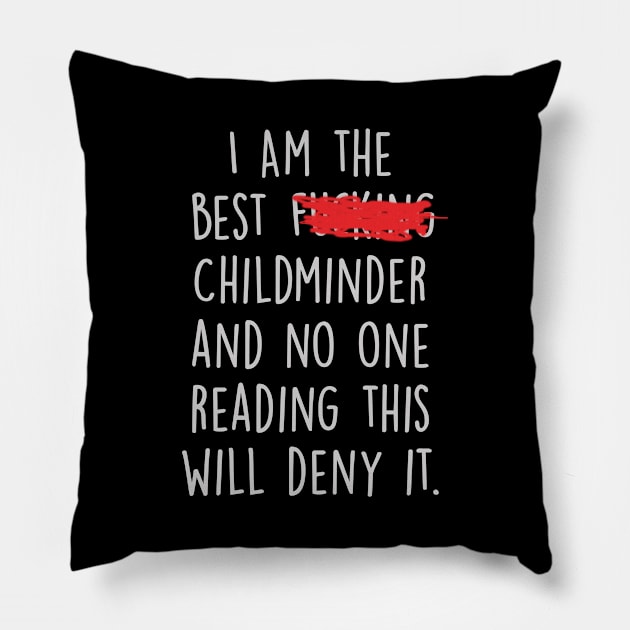 I Am The Best Childminder  And No One Reading This Will Deny It. Pillow by divawaddle