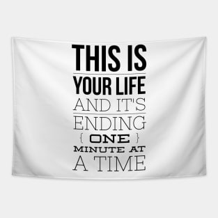 this is your life and it's ending one minute at a time Tapestry