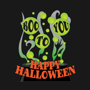 Boo To You - Happy Halloween T-Shirt