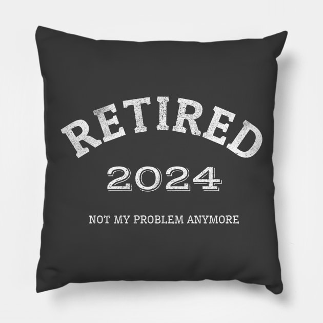 Retired 2024 Not My Problem Anymore Pillow by Brono