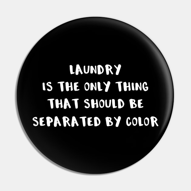 Black Laundry Is The Only Thing That Should Be Separated by Color Equality Pin by StacysCellar