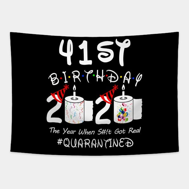 41st Birthday 2020 The Year When Shit Got Real Quarantined Tapestry by Rinte