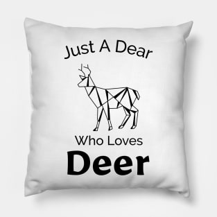 Just a Dear Who Loves Deer - Cute Design Pillow
