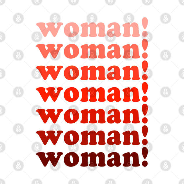 Woman! Woman! Woman! | Feminist Shirt by SecondWaving